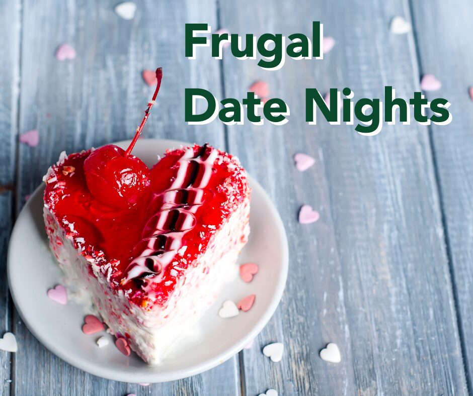 A heart-shaped cake on a plate next to text that reads, "Frugal Date Nights."